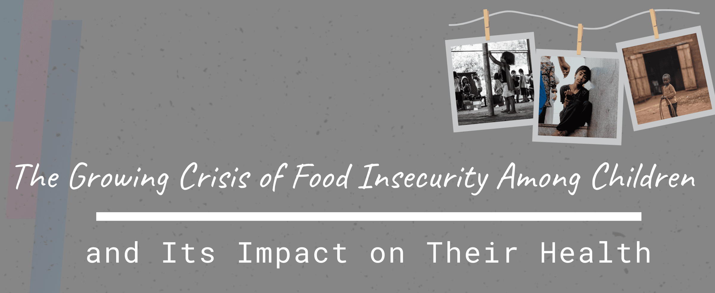 The Growing Crisis of Food Insecurity Among Children and Its Impact on Their Health